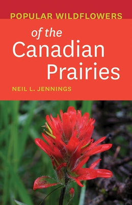Popular Wildflowers of the Canadian Prairies by Jennings, Neil L.