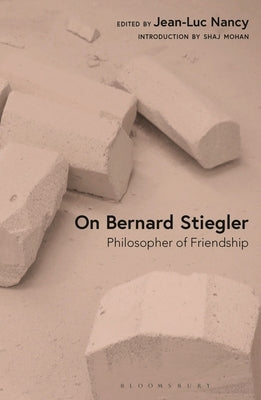 On Bernard Stiegler: Philosopher of Friendship by Nancy, Jean-Luc