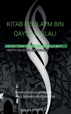 KITAB-E-SULAYM BIN QAYS AL-HILALI, Shia Hadith Collection by Sulaym ibn Qays Hilali by Tasawar Hussain Naqvi, Syed
