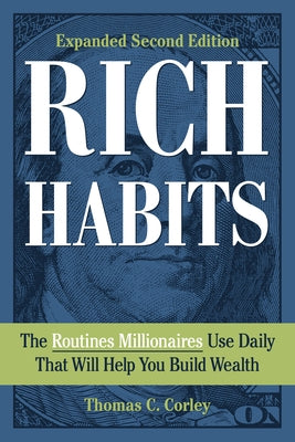 Rich Habits: The Routines Millionaires Use Daily That Will Help You Build Wealth by Corley, Thomas C.