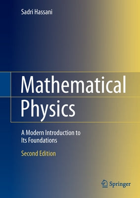 Mathematical Physics: A Modern Introduction to Its Foundations by Hassani, Sadri