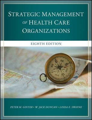 The Strategic Management of Health Care Organizations by Ginter, Peter M.