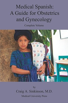 Medical Spanish: A Guide for Obstetrics and Gynecology, Complete Volume by Sinkinson, Craig Alan