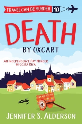 Death by Oxcart: An Independence Day Murder in Costa Rica by Alderson, Jennifer S.