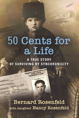 50 Cents for a Life: A True Story of Surviving by Synchronicity by Rosenfeld, Bernard