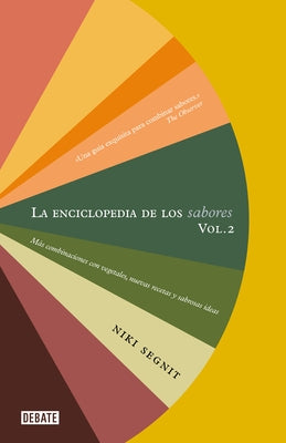 La Enciclopedia de Los Sabores Vol 2: Más Combinaciones Con Vegetales, Nuevas Re Cetas Y Deliciosas Ideas / The Flavor Thesaurus: More Flavors by Segnit, Niki