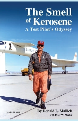 The Smell of Kerosene: A Test Pilot's Odyssey by Mallick, Donald L.