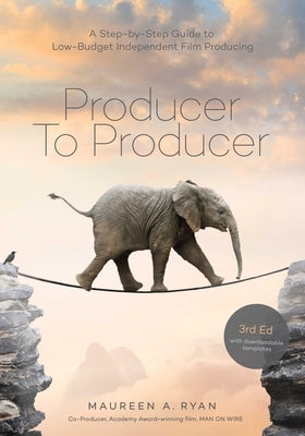 Producer to Producer: A Step- By- Step Guide to Low Budget Independent Film Producing by Ryan, Maureen A.