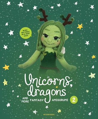 Unicorns, Dragons and More Fantasy Amigurumi 2: Bring 14 Enchanting Characters to Life! Volume 2 by Vermeiren, Joke