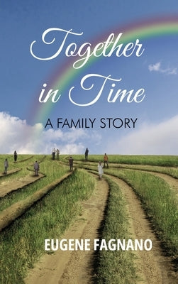 Together in Time: A Family Story by Eugene Fagnano