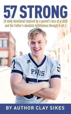 57 Strong: (A daily devotional inspired by a parent's loss of a child and the Father's absolute faithfulness through it all.) by Sikes, Clay