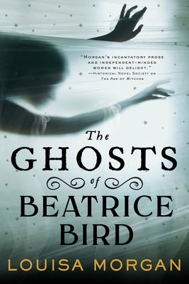 The Ghosts of Beatrice Bird by Morgan, Louisa