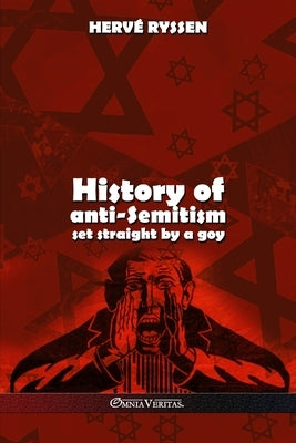 History of anti-Semitism: set straight by a goy by Ryssen, Herv&#233;