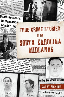 True Crime Stories of the South Carolina Midlands by Pickens, Cathy