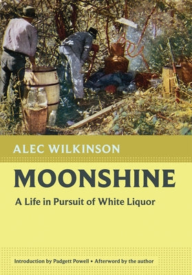 Moonshine: A Life in Pursuit of White Liquor by Wilkinson, Alec