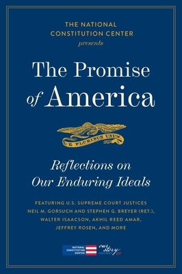 The Promise of America: Reflections on Our Enduring Ideals by National Constitution Center