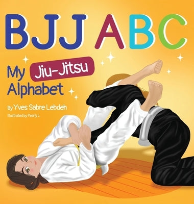 Bjj ABC: My Jiu-Jitsu Alphabet by Lebdeh, Yves Sabre