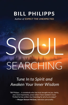 Soul Searching: Tune in to Spirit and Awaken Your Inner Wisdom by Philipps, Bill