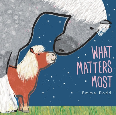 What Matters Most: (A Heartwarming Story of Parental Love Featuring Parent & Child Horses in Rhyming Text - Padded Board Book for Babies and Toddlers) by Dodd, Emma