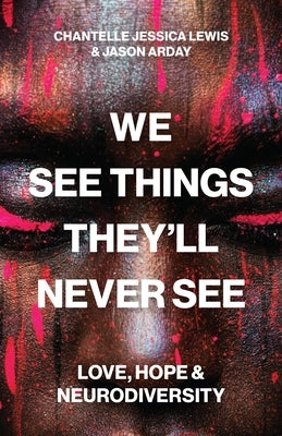 We See Things They'll Never See: Love, Hope, and Neurodiversity by Lewis, Chantelle Jessica