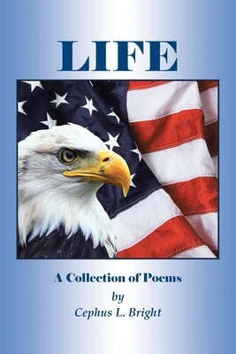 Life: A Collection of Poems by Bright, Cephus L.