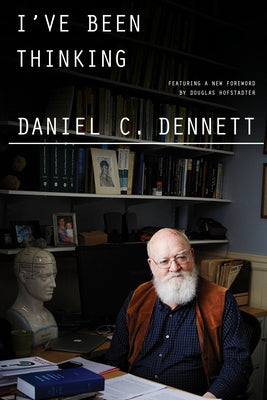 I've Been Thinking by Dennett, Daniel C.