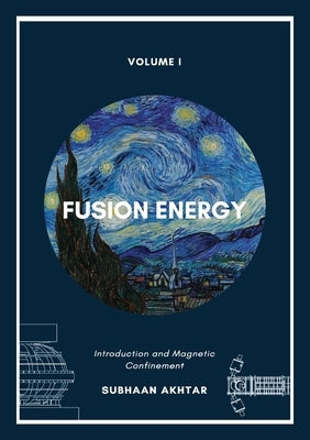 Fusion Energy - Introduction and Magnetic Confinement by Akhtar, Subhaan
