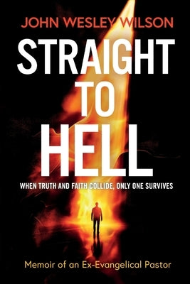 Straight to Hell: Memoir of an Ex-Evangelical Pastor by Wilson, John Wesley