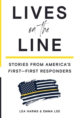 Lives on the Line: Stories from America's First-First Responders by Harms, Lea