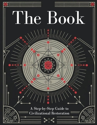 The Book: A Step-by-Step Guide to Civilizational Restoration: Essential Skills and Knowledge to Rebuild Society from the Ground by Eugene N Syverson