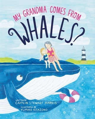 My Grandma Comes from Whales? by Harris, Caitlin Stewart