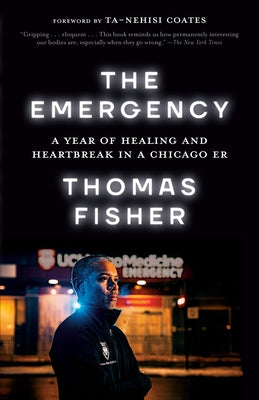 The Emergency: A Year of Healing and Heartbreak in a Chicago ER by Fisher, Thomas