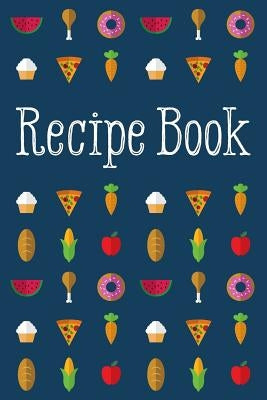 Recipe Book: Delicious and Organized by Creative Notebooks