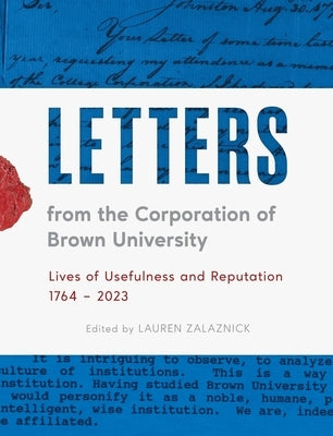 Letters from the Corporation of Brown University: Lives of Usefulness and Reputation, 1764 - 2023 by Zalaznick, Lauren