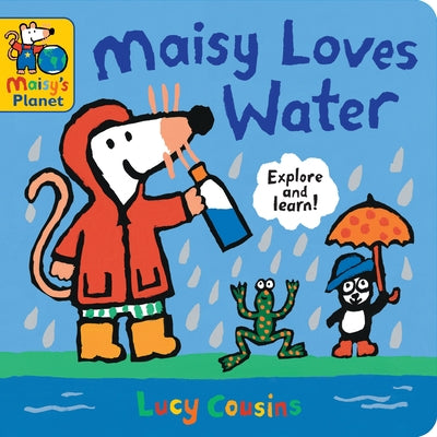Maisy Loves Water: A Maisy's Planet Book (Educational Board Book about Nature and Natural Resources - For Toddlers and Kids Ages 1-3) by Cousins, Lucy