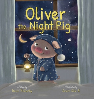 Oliver the Night Pig by McCarthy, Devin