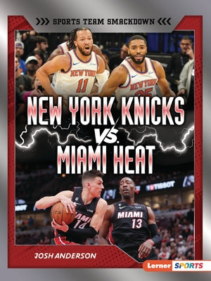 New York Knicks vs. Miami Heat: Rival Rumble by Anderson, Josh