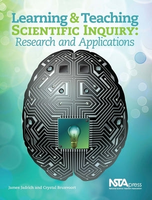 Learning and Teaching Scientific Inquiry: Research and Applications by Jadrich, James