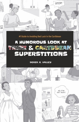 A Humorous Look at Trini & Caribbean Superstitions by Valley, Derek R.