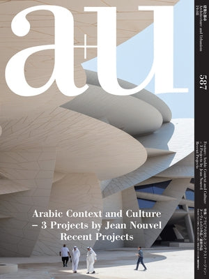 A+u 19:08, 587: Arabic Context and Culture - 3 Projects by Jean Nouvel Recent Projects by A+u Publishing