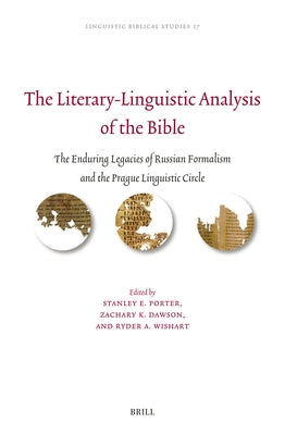 The Literary-Linguistic Analysis of the Bible: The Enduring Legacies of Russian Formalism and the Prague Linguistic Circle by Porter, Stanley E.