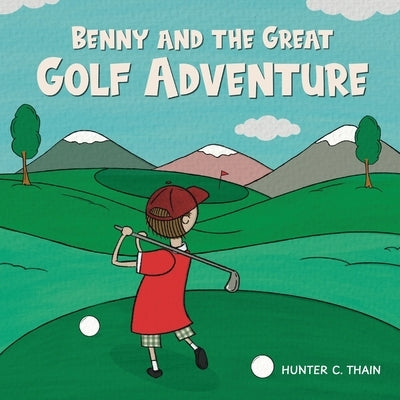 Benny and The Great Golf Adventure by Thain, Hunter C.