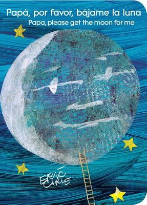 Papá, Por Favor, Bájame La Luna (Papa, Please Get the Moon for Me) (Spanish-English Bilingual Edition) by Carle, Eric