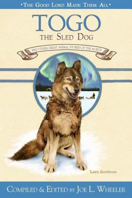 Togo, the Sled Dog: And Other Great Animal Stories of the North by Wheeler, Joe L., PH.D.