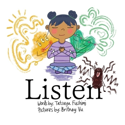 Listen: A children's book about the positive and negative voices in the mind and the voice in the heart. by Vu, Britney
