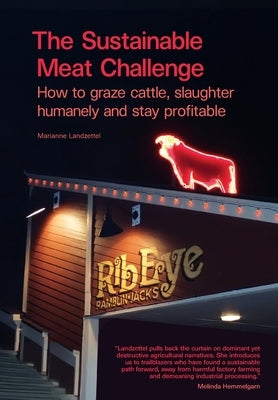 The Sustainable Meat Challenge: How to graze cattle, slaughter humanely and stay profitable by Landzettel, Marianne