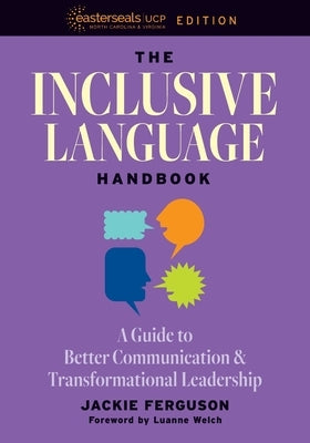 The Inclusive Language Handbook: A Guide to Better Communication and Transformational Leadership, Easterseals UCP Nonprofit Edition by Ferguson, Jackie
