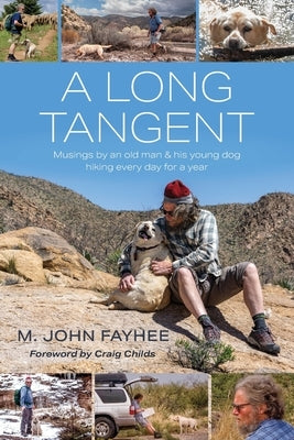 A Long Tangent: Musings by an old man & his young dog hiking every day for a year by Fayhee, M. John