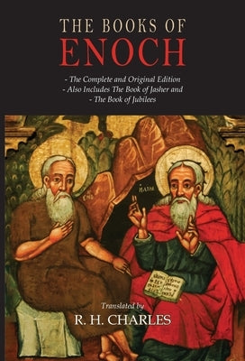 The Books of Enoch: The Book of Enoch, The Book of Jasher; The Book of Jubilees by Charles, R. H.