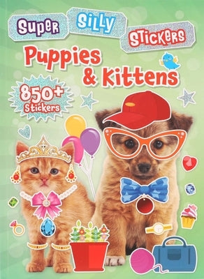 Super Silly Stickers: Puppies & Kittens by Editors of Silver Dolphin Books